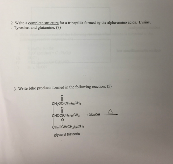 2 Write a complete structure for a tripeptide formed by the alpha-amino acids. Lysine, Tyrosine, and glutamine. (7) 3. Write