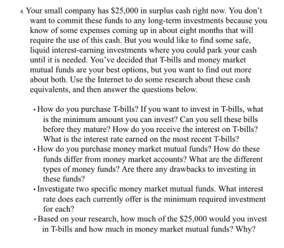 4. Your small company has $25,000 in surplus cash right now. You dont want to commit these funds to any long-term investment