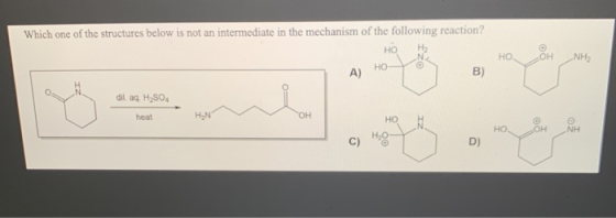 Which one of the structures below is not an intermediate in the mechanism of the following reaction? но А) B) НО. ОН NH НО di
