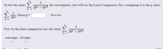 To test the series 210 for convergence, you will use the Limit Comparison Test, comparing it to the p series 2k8 11 Στο where