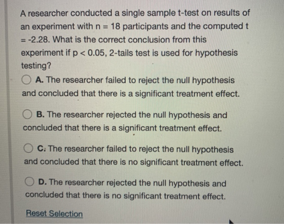 A researcher conducted a single sample t-test on results of an experiment with n = 18 participants and the computed t = -2.28