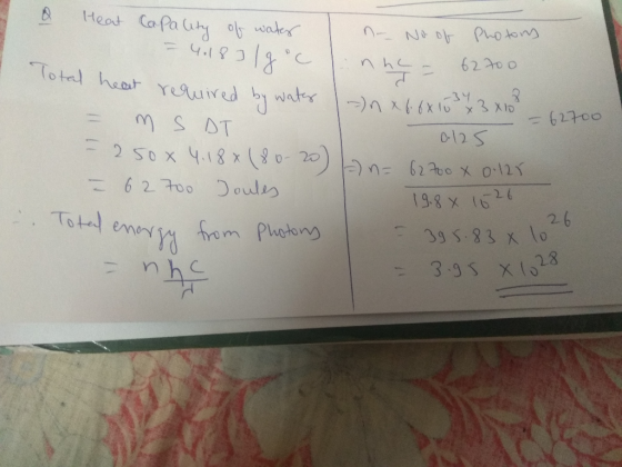 & Heat Capality of water I ne No of Photors, = 4018] Igoc Linne - 627oo. lotal heat required by water on x 6.6x10 x 3 x 10 -