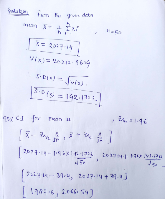 solution from the given data mean X= + 28xi , n=50 1 T = 2027.14 V(x)= 2021209604 : S.DIX) = Ju(x). S-01X) = 142.1722) 95% C.