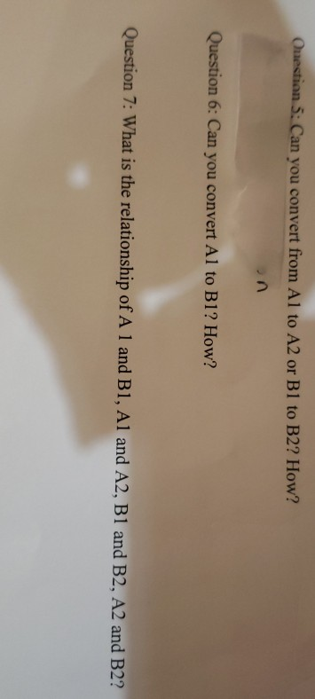 Question 5: Can you convert from Al to A2 or Bl to B2? How? Question 6: Can you convert Al to Bi? How? Question 7: What is th