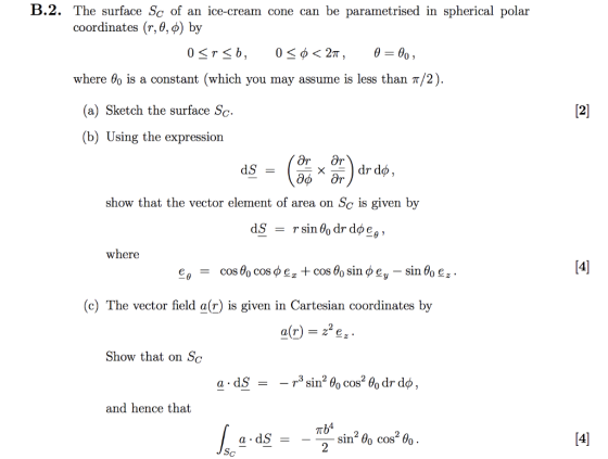 B.2. The surface Sc of an ice-cream cone can be parametrised in spherical polar coordinates (r, 0, 0) by where θ0 is a consta