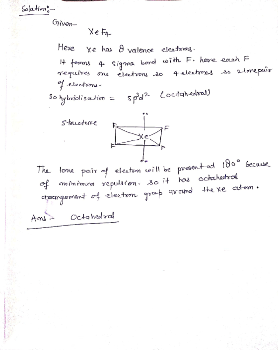 Solution - Given- Xe FA Here we ha 8 valence cleafs . It forms 4 sigma bond with F. here each F requires one electrons so 4 e