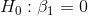 H_0:\beta_1=0