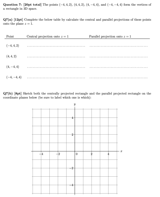 Question 7: [20pt total] The points (-4,4,2), (4,4, 2), (4, -4,4), and (-4, -4,4) form the vertices of a rectangle in 3D spac