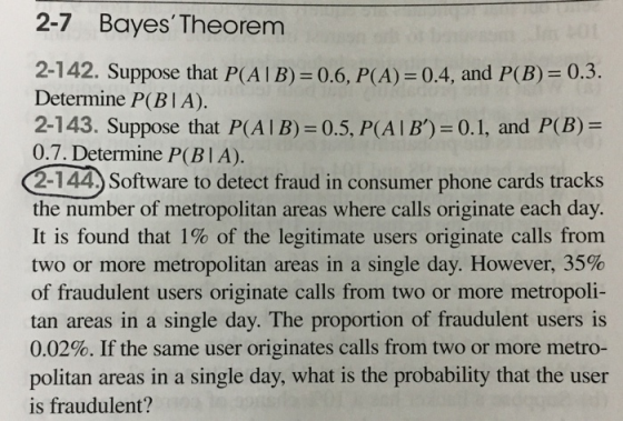 2-7 Bayes Theorem 2-142. Suppose that P(ATB)=0.6. P(A) = 0.4, and P(B) = 0.3. Determine P(BIA). 2-143. Suppose that P(AIB)=0