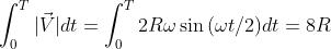 \int_{0}^{T}{|\vec{V}|dt}=\int_{0}^{T}{2R\omega\sin{(\omega{t}/2)}dt}=8R