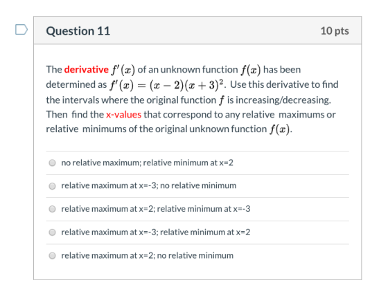 Question 11 10 pts The derivative f(2) of an unknown function f(x) has been determined as f(x) = (x - 2)(+3)2. Use this der