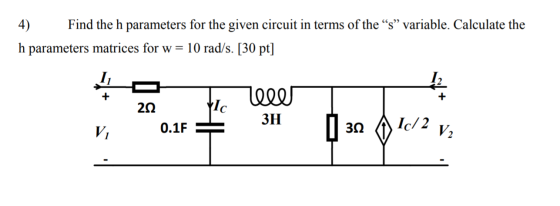 4) Find the h parameters for the given circuit in terms of the “s” variable. Calculate the h parameters matrices for w= 10 ra