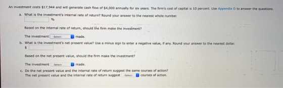 An investment costs $17,944 and will generate cash flow of $4,000 annually for six years. The firms cost of capital is 10 pe