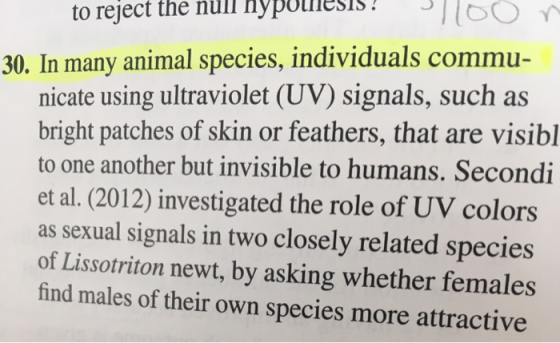 to reject the nüll Hypotliesns 160 30. In many animal species, individuals commu- nicate using ultraviolet (UV) signals, such a:s bright patches of skin or feathers, that are visibl to one another but invisible to humans. Secondi et al. (2012) investigated the role of UV colors as sexual signals in two closely related species of Lissotriton newt, by asking whether females find males of their own species more attractive