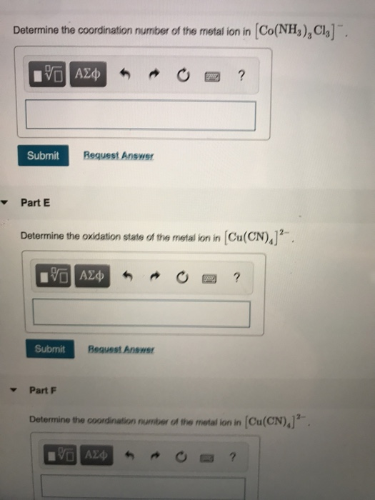 Determine the coordination number of the metal ion in Co(NH3), Cly]” 10 AZM + 0 2 ? Submit Request Answer Part E Determine th