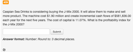 #29 Caspian Sea Drinks is considering buying the J-Mix 2000. It will allow them to make and sell more product. The machine co