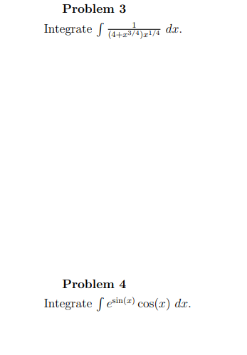 Problem 3 Integrate | 14+23/4),r17A dr. Problem 4 Integrateſ esin(1) cos(2) dx.