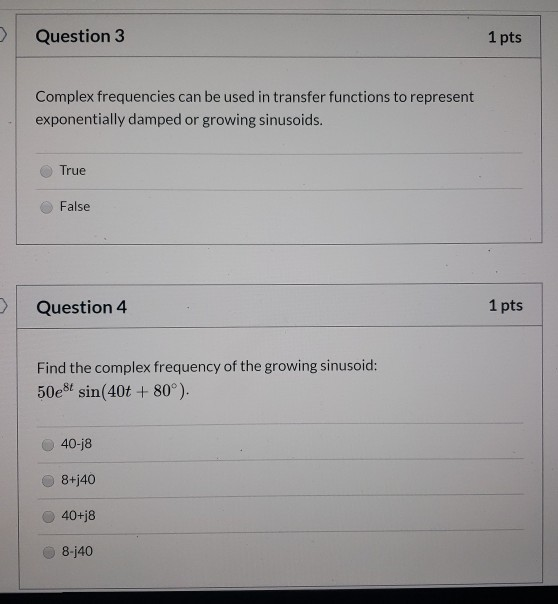 Question 3 1 pts Complex frequencies can be used in transfer functions to represent exponentially damped or growing sinusoids
