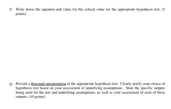 f) Write down the equation and value for the critical value for the appropriate hypothesis test. (5 points) g) Provide a thor
