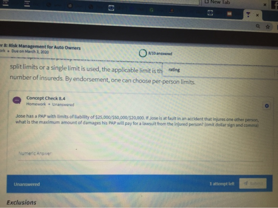 New Tab er 8: Risk Management for Auto Owners ork. Due on March 3, 2020 0 8/10 answered split limits or a single limit is use