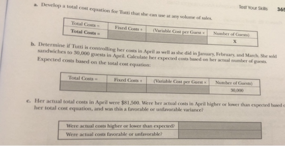 a. Develop a total cost equation for Tutti that she can use at any volume of sales. Test Your Skills 365 Total Costs Total Co