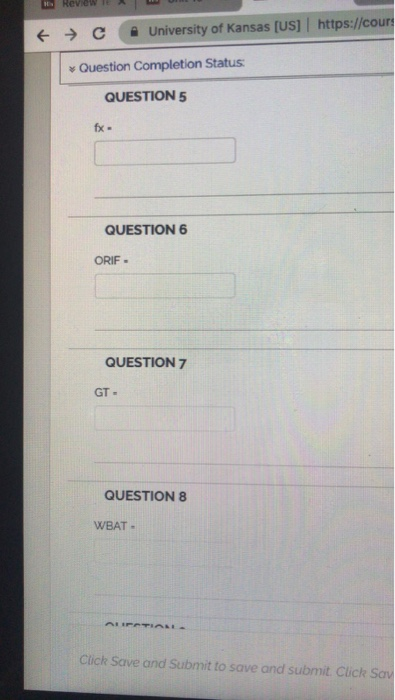 a University of Kansas [us7/ https://cour1 С Question Completion Status QUESTION 5 QUESTION 6 ORIF QUESTION 7 GT QUESTION 8 W