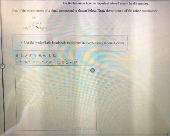 Use the References to access important values if needed for this question. One of the enantiomers of a chiral compound is sho