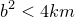 \small b^2<4km