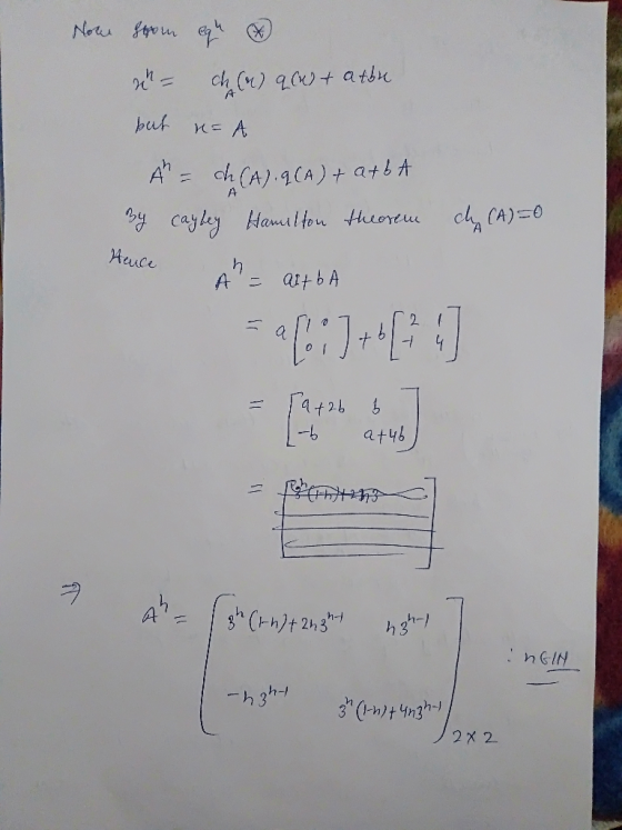 Note scom equ - ch (n) qu+ atbu but n=A A = dh (A). 9(A) + atbA By cayley Hamilton theorem cy (A)=0 Auce = aut ba =a[:]+of+4]