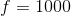 f=1000