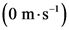 (0 m-s)
