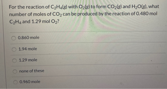 For the reaction of C2H4(g) with O2(g) to form CO2(g) and H2O(g), what number of moles of CO2 can be produced by the reaction