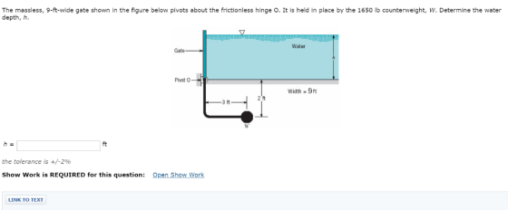 The massless, 9-ft-wide gate shown in the figure below pivots about the frictionless hinge O. It is held in place by the 1650