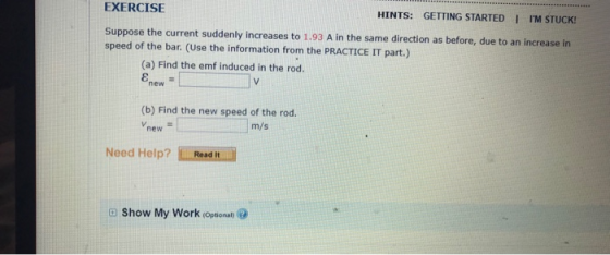 EXERCISE HINTS: GETTING STARTED IM STUCK! Suppose the current suddenly increases to 1.93 A in the same direction as before,