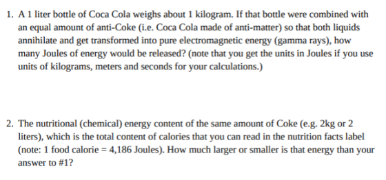 1. A 1 liter bottle of Coca Cola weighs about 1 kilogram. If that bottle were combined with an equal amount of anti-Coke (i.e