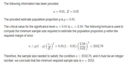 The following information has been provided a = 0.01, E = 0.02 The provided estimate population proportion pis p = 0.81. The
