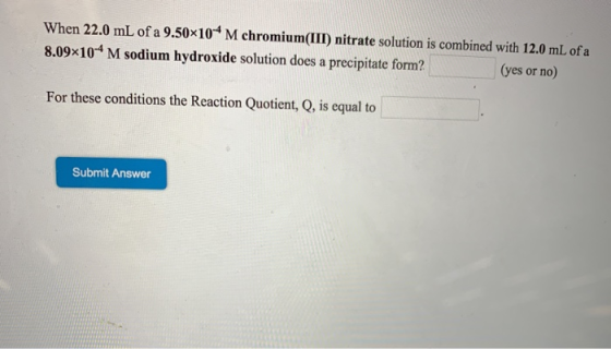 When 22.0 mL of a 9.50x10 M chromium(III) nitrate solution is combined with 12.0 mL of a 8.09x10 M sodium hydroxide solution