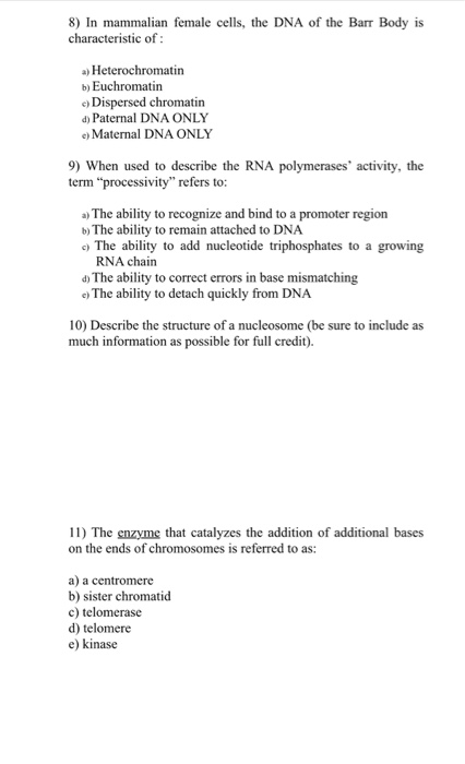 8) In mammalian female cells, the DNA of the Barr Body is characteristic of: a) Heterochromatin b) Euchromatin Dispersed chro
