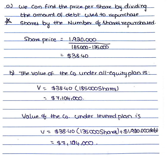 a we con find the prce per Sbaxe by dividirg tbe omount of debt sedto repuxchaie Shore by the Numbex hoxepuchoued Share price L920.0 185.000-13500D - 384O. b) fe value of tbe Co underallequityplans V - $38.uo L185oooSaes) Value y the Co under levered plan is v 38.uo 135oShara)8odebt