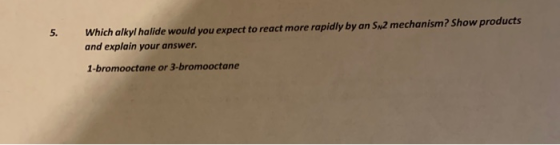 Which alkyl halide would you expect to react more rapidly by an Sw2 mechanism? Show products and explain your answer. 1-bromo