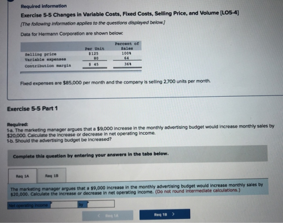 Required information Exercise 5-5 Changes in Variable Costs, Fixed Costs, Selling Price, and Volume (L05-4] (The following in