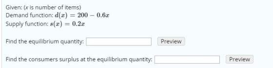 Given: (x is number of items) Demand function: d(2) = 200 - 0.6x Supply function: 8(x) = 0.2x Find the equilibrium quantity: