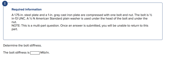Required information A 1.75-in. steel plate and a 1-in. gray cast iron plate are compressed with one bolt and nut. The bolt i