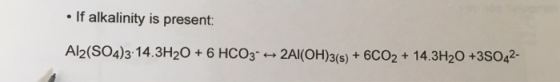 • If alkalinity is present: Al2(SO4)3-14.3H20 + 6 HCO3- 2Al(OH)3(s) + 6CO2 + 14.3H20 +39042-
