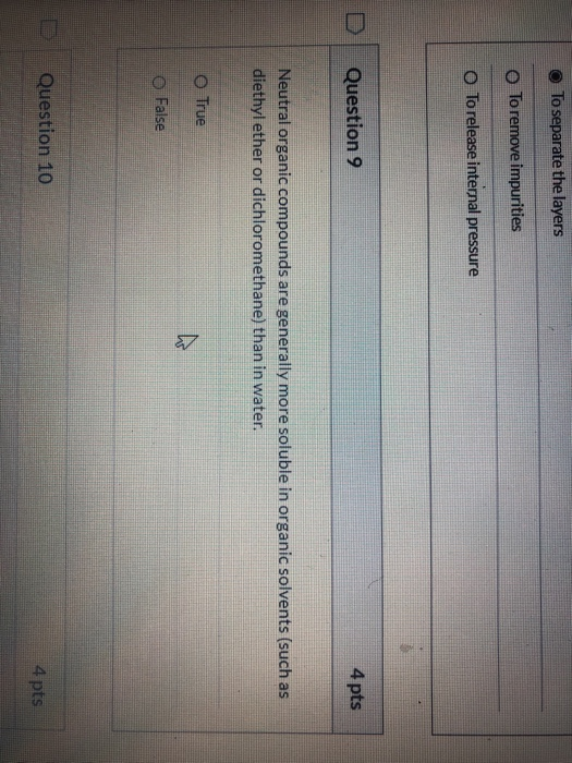 To separate the layers To remove impurities o To release internal pressure Question 9 4 pts Neutral organic compounds are gen