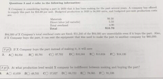 Questions 3 and 4 refer to the following information: X Company is considering buying a part in 2020 that it has been making