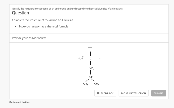 Identify the structural components of an amino acid and understand the chemical diversity of amino acids Question Complete th
