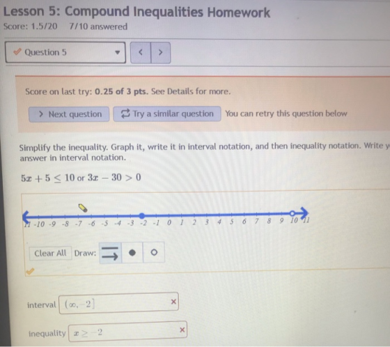 Lesson 5: Compound Inequalities Homework Score: 1.5/20 7/10 answered Question 5 < Score on last try: 0.25 of 3 pts. See Detai