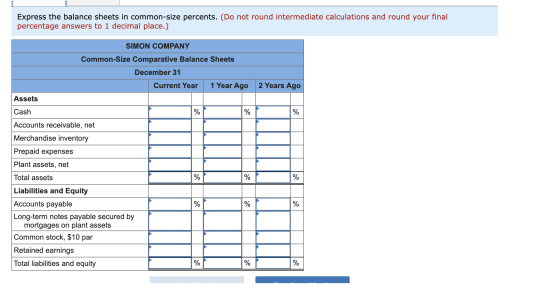 Express the balance sheets in common-size percents. (Do not round intermediate calculations and round your final percentage a