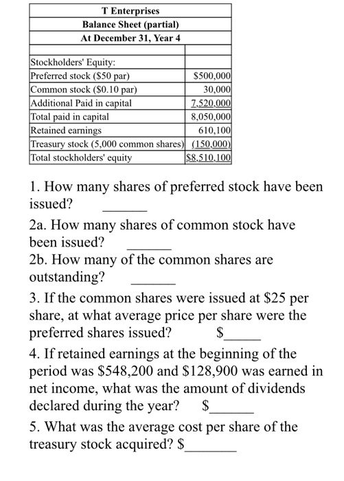 T Enterprises Balance Sheet (partial) At December 31, Year 4 Stockholders Equity: Preferred stock ($50 par) $500,000 Common